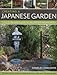 Creating a Japanese Garden: A Step-by-Step Guide to Pond, Dry, Tea, Stroll and Courtyard Gardens: Practical Advice, Projects and Plant Directory, With over 250 Photographs