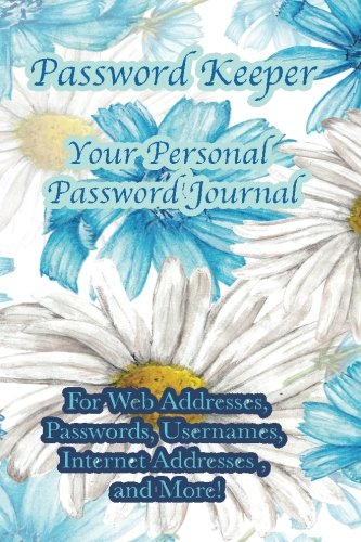 Password Keeper Your Personal Password Journal For Web Addresses, Passwords: Internet Addresses and by Secret Password Keeper