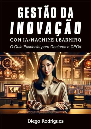GESTÃO DA INOVAÇÃO COM IA / MACHINE LEARNING: O Guia Essencial para ...
