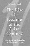 Image de The Rise and Decline of the Asian Century: False Starts on the Path to the Global Millennium