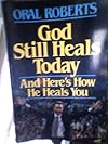 God Still Heals Today: And Here's How He heals You