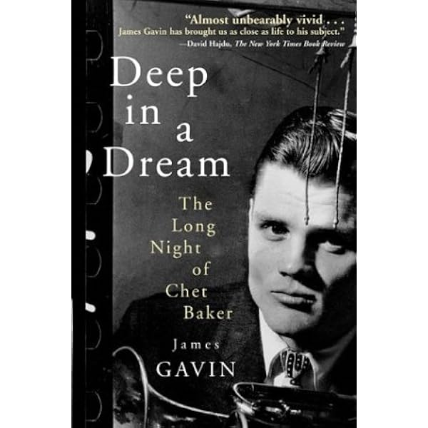 Deep in a Dream: The Long Night of Chet Baker: Gavin, James