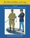 The Horse Soldier, 1776-1943: The United States Cavalryman - His Uniforms, Arms, Accoutrements, and by Mr. Randy Steffen