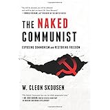 The Naked Communist: Exposing Communism and Restoring Freedom (Freedom in America) (Volume 2)