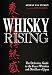 Whisky Rising: The Definitive Guide to the Finest Whiskies and Distillers of Japan by Stefan Van Eycken, Jim Meehan