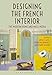 Designing the French Interior: The Modern Home and Mass Media by Anca I. Lasc, Georgina Downey