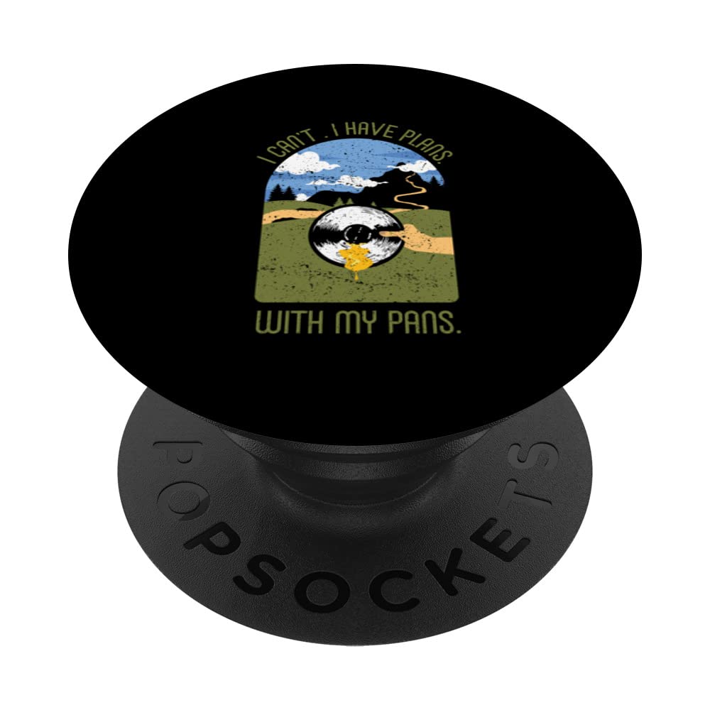 I Can't I Have Plans With My Pans Gold Panning Pan Hobby PopSockets Swappable PopGrip