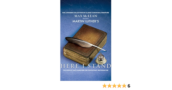 Martin Luther S Here I Stand The Speech That Launched The Protestant Reformation Luther Martin Mclean Max 9781536616989 Amazon Com Books