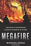Michael Kodas, "Megafire: The Race to Extinguish a Deadly Epidemic of Flame" (HMH, 2017)