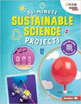 30-Minute Sustainable Science Projects (30-Minute Makers) 30-Minute Sustainable Science Projects (30-Minute Makers)