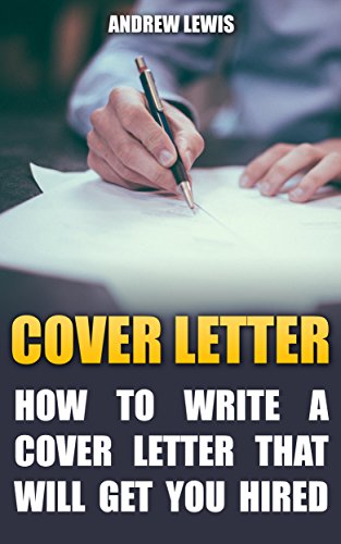 Cover Letter: How to Write a Cover Letter that Will Get You Hired!: (Stand Out, Career Planning, How to Write a Cover Letter) (Resume Writing, Get Hired, Career) by [Lewis, Andrew]