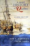 A Short History of Quebec, Dickinson, John A., 0773052836