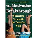 The Motivation Breakthrough: 6 Secrets to Turning On the Tuned-Out Child