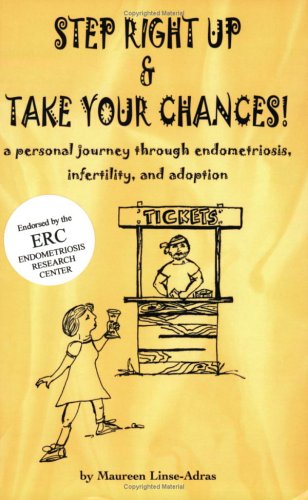 Step right up & take your chances!: A personal journey through endometriosis, infertility, and adopt Step right up & take your chances!: A personal journey through endometriosis, infertility, and adopt