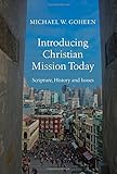 Introducing Christian Mission Today: Scripture, History, and Issues