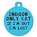 Cat Custom Pet ID Tag - Personalize Colors and Add Contact Info to The Back (Indoor Only Cat If I'm Out I'm Lost)