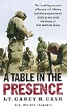 A Table in the Presence: The Inspiring Account of How a U.S. Marine Battalion Experiences God's Grac by Lt. Carey H. Cash