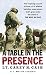 A Table in the Presence: The Inspiring Account of How a U.S. Marine Battalion Experiences God's Grac by Lt. Carey H. Cash