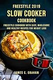 Freestyle Slow Cooker Cookbook 2019: Freestyle Cookbook with Easy, Wholesome and Healthy Recipes for