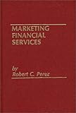 Marketing Financial Services, Perez, Robert C., 0275917231