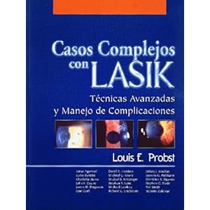 Casos Complejos con LASIK: Tecnicas Avanzadas y Manejo de las Complicaciones (Spanish Edition)
