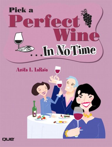 Pick a Perfect Wine In No Time, by Anita L. LaRaia