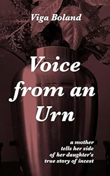 Voice From An Urn A Mother Tells Her Side Of Her Daughter S True Story Of Incest No Tears For