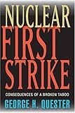 Nuclear First Strike : Consequences of a Broken Taboo, Quester, George H., 0801882842