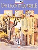 Une Leçon d'aquarelle (LES SECRETS DE L'ARTISTE) (French Edition) by 