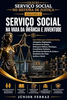 Livro SERVIÇO SOCIAL NA VARA DA INFÂNCIA E JUVENTUDE: Guia Prático para Assistentes Sociais, Advogados, Magistrados, Promotores de Justiça, Defensores Públicos, ... SOCIAL NO SISTEMA DE JUSTIÇA Livro 2)