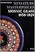 Miniature Masterpieces: Mosaic Glass, 1838-1924 by 