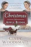 Christmas in Apple Ridge: Three-in-One Collection: The Sound of Sleigh Bells, The Christmas Singing, by Cindy Woodsmall