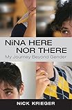 Nina Here Nor There: My Journey Beyond Gender by