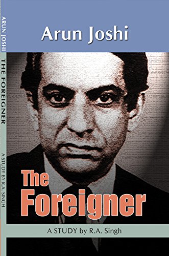 Arun Joshi: The Foreigner: A Study