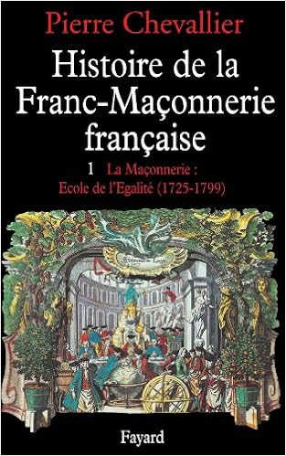 Amazon Fr Histoire De La Franc Maconnerie Francaise Tome 1 La Maconnerie Ecole De L Egalite 1725 1799 Chevallier Pierre Livres