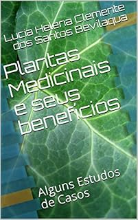 Livro Plantas Medicinais e seus benefícios : Alguns Estudos de Casos