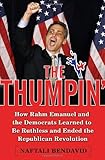 The Thumpin': How Rahm Emanuel and the Democrats Learned to Be Ruthless and Ended the Republican Revolution
