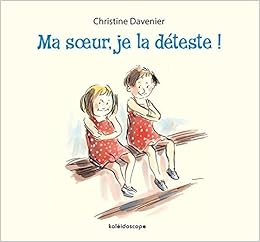 Ma Soeur Je La Deteste Kaleidoscope French Edition Davenier Christine 9782877679190 Amazon Com Books