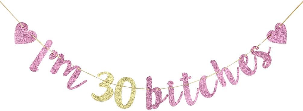 Pink Gold I'm 30 Bitches Banner - Happy 30th Birthday Banner - 30th Wedding Anniversary Party Decorations Glitter