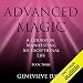 Advanced Magic: A Course in Manifesting an Exceptional Life, Book 3 by 