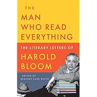 The Man Who Read Everything: The Literary Letters of Harold Bloom