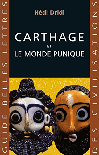 Carthage: Et le monde punique (Guides Belles Lettres des civilisations t. 21) (French Edition) by Hédi Dridi