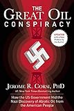 The Great Oil Conspiracy: How the US Government Hid the Nazi Discovery of Abiotic Oil from the American People
