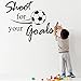 AIMTOPPY New Shoot For Your Goals Football Soccer Removable Decal Wall Sticker Home Decor
