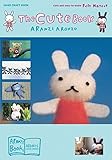The Cute Book: Cute and Easy-to-Make Felt Mascot by 