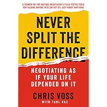 Never Split the Difference: Negotiating As If Your Life Depended On It