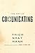 The Art of Communicating: Mastering Life's Most Important Skill Through Mindfulness, Personal Growth, and Effective Interpersonal Relations with Zen Master Thich Nhat Hanh