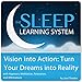 Vision into Action: Turn Your Dreams into Reality with Hypnosis, Meditation, Subliminal, and Affirmations (The Sleep Learning System)