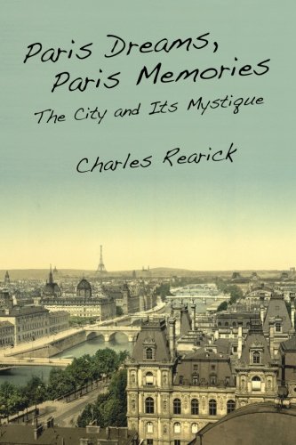 Paris Dreams, Paris Memories: The City and Its Mystique