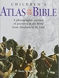 Children's Atlas of the Bible: A Photographic Account of the Journeys in the Bible from Abraham to S by